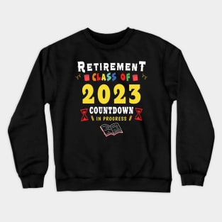 Retirement Class Of 2023 Countdown In Progress Teacher Gift Crewneck Sweatshirt